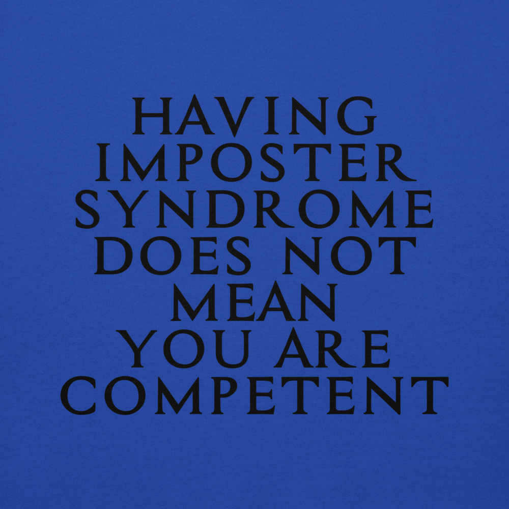 "Having Imposter Syndrome does not mean you are competent" printed on a team royal background