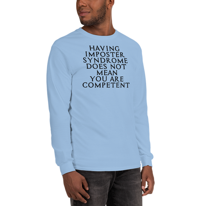 "Having Imposter Syndrome does not mean you are competent" printed on a light blue men's long sleeve shirt worn by a male
