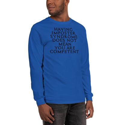 "Having Imposter Syndrome does not mean you are competent" printed on a royal men's long sleeve shirt worn by a male