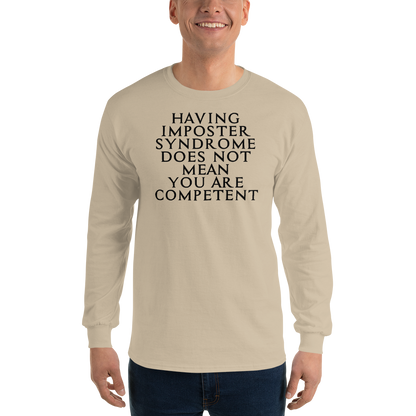 "Having Imposter Syndrome does not mean you are competent" printed on a sand men's long sleeve shirt worn by a male