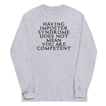 "Having Imposter Syndrome does not mean you are competent" printed on a sport grey men's long sleeve shirt laying on a flat surface