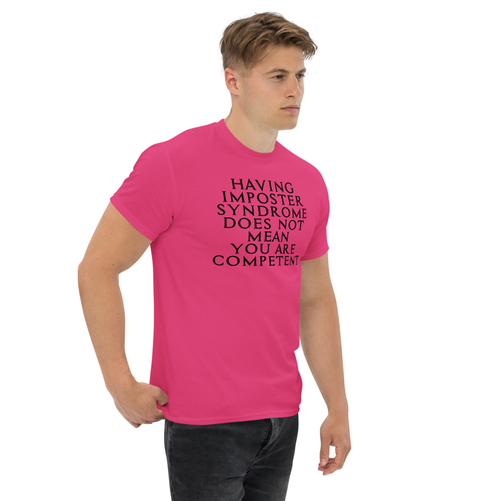 "Having Imposter Syndrome does not mean you are competent" printed on a heliconia unisex classic tee worn by a male