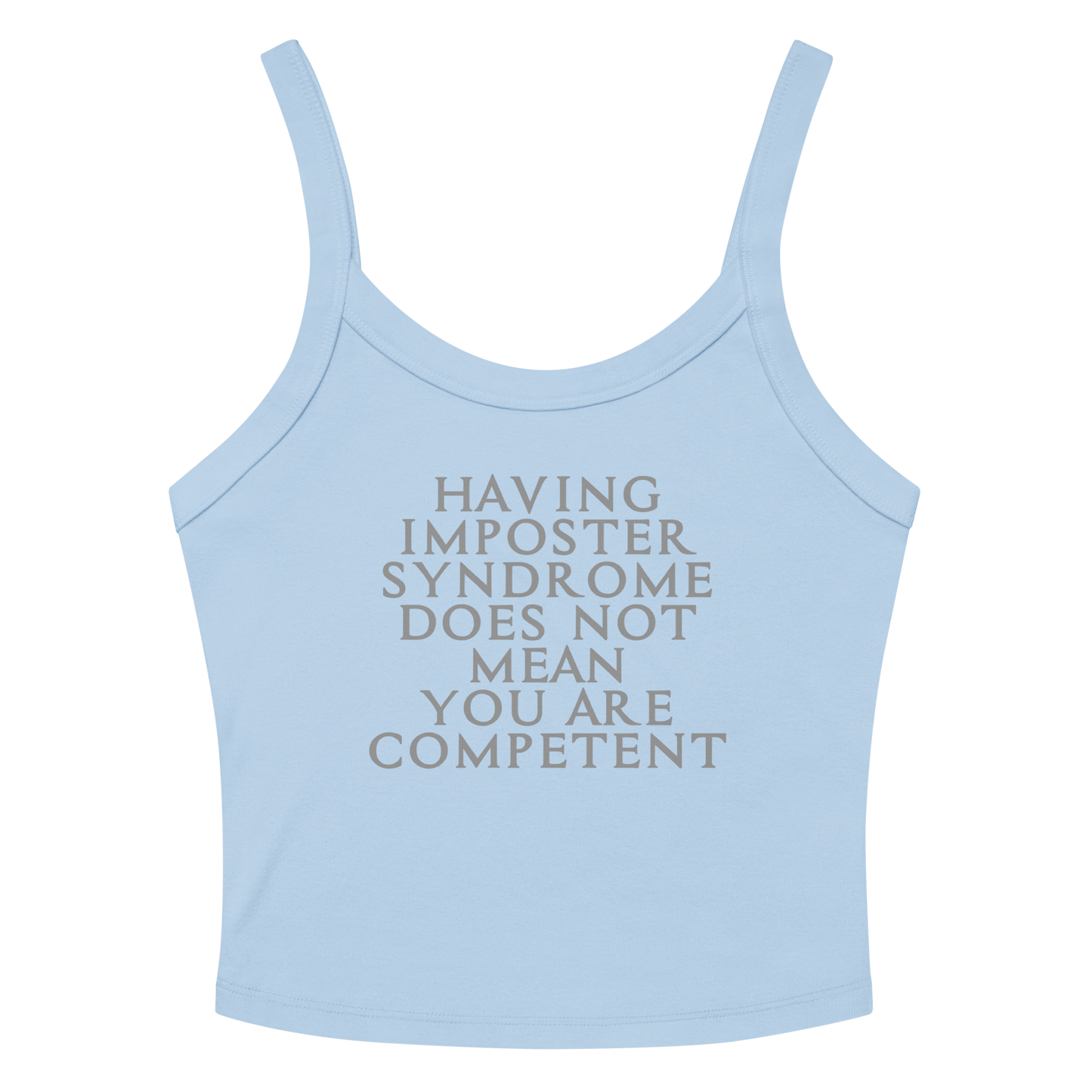"Having Imposter Syndrome does not mean you are competent" printed on a solid baby blue blend women's micro-rib tanktop laying on a flat surface amongst sunglasses and shorts