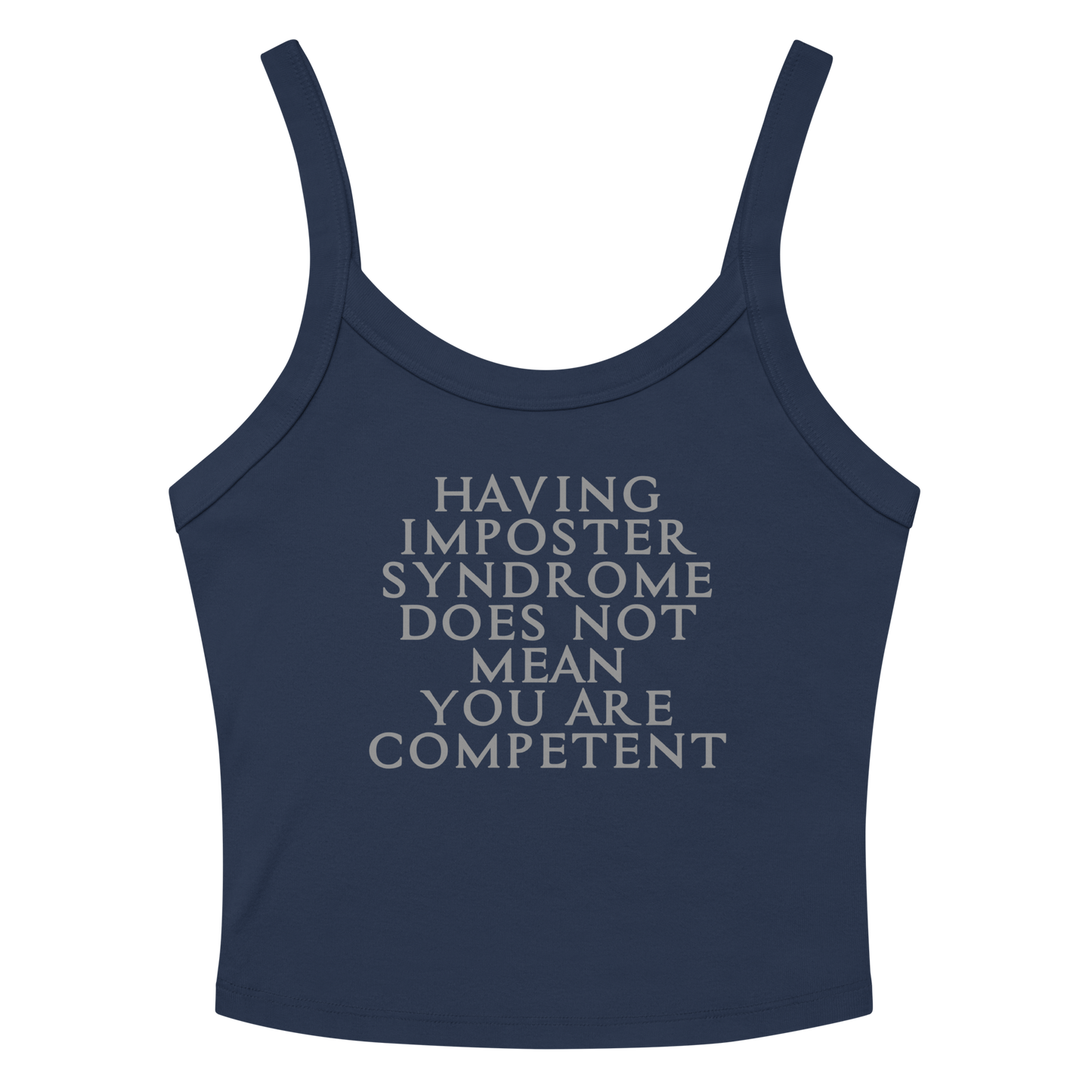 "Having Imposter Syndrome does not mean you are competent" printed on a solid navy blend women's micro-rib tanktop laying on a flat surface amongst sunglasses and shorts