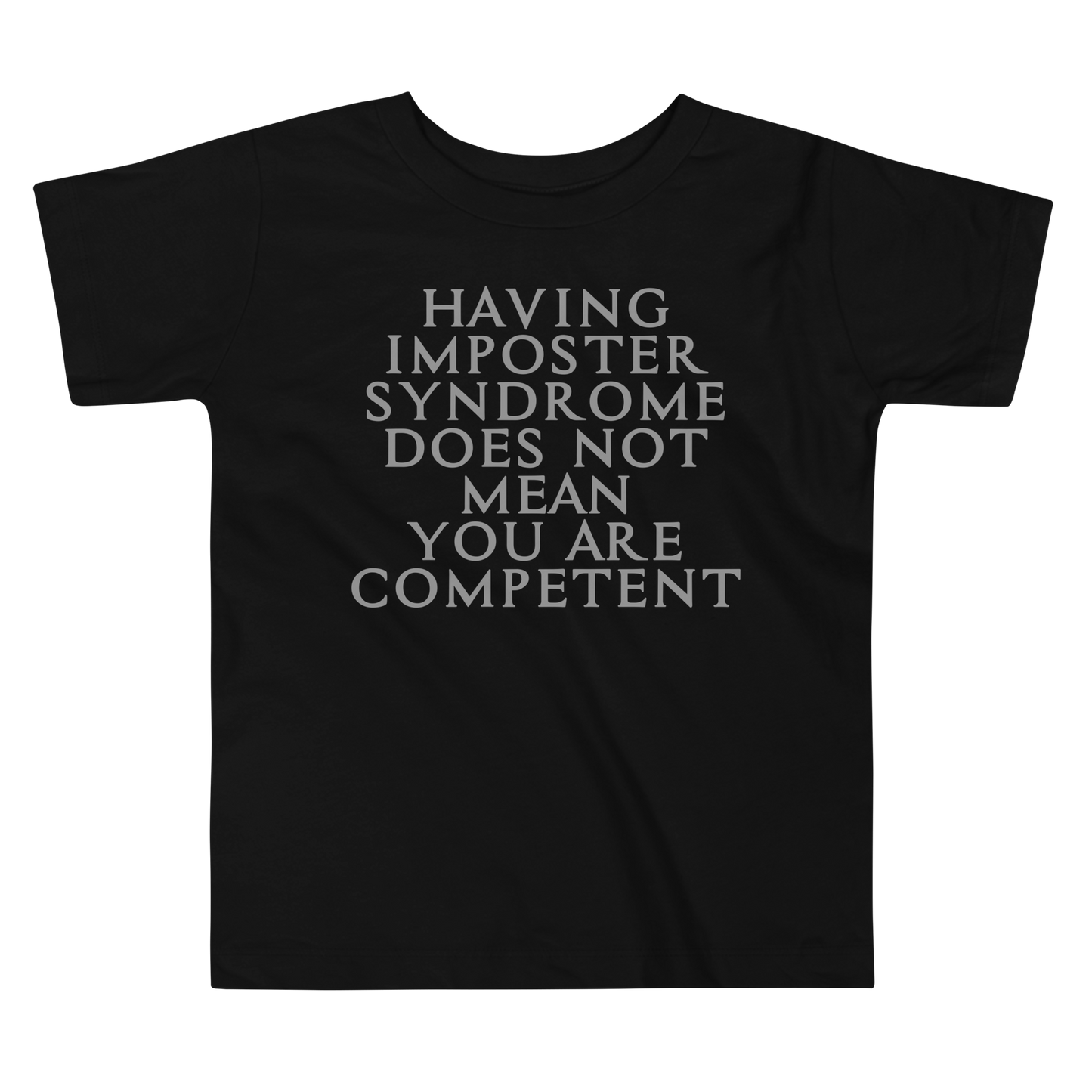 "Having Imposter Syndrome does not mean you are competent" printed on a black toddler short sleeve tee laying on a flat surface