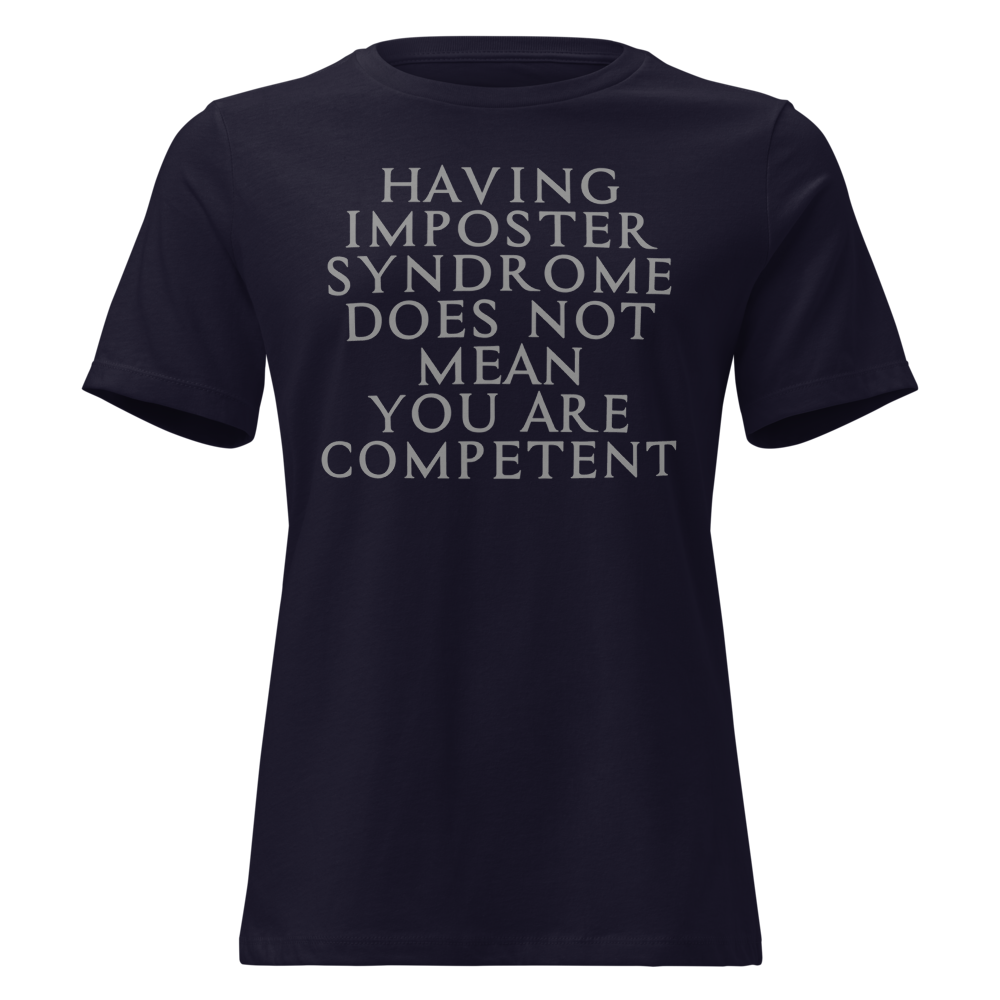 "Having Imposter Syndrome does not mean you are competent" printed on a navy on an invisible / simulated body