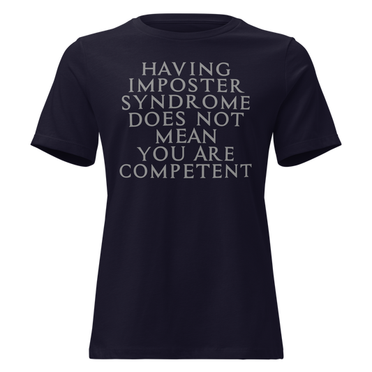 "Having Imposter Syndrome does not mean you are competent" printed on a navy on an invisible / simulated body