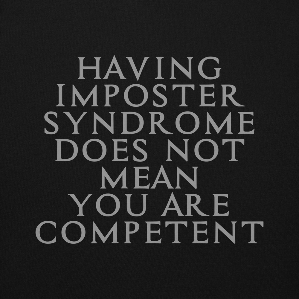 "Having Imposter Syndrome does not mean you are competent" printed on a black background