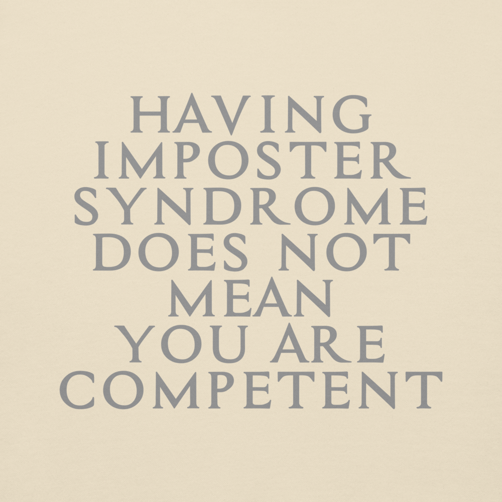 "Having Imposter Syndrome does not mean you are competent" printed on a bone background