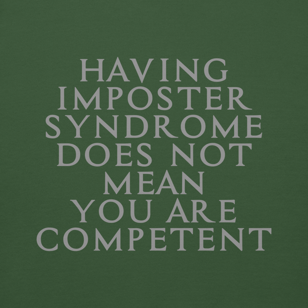 "Having Imposter Syndrome does not mean you are competent" printed on a forest green background