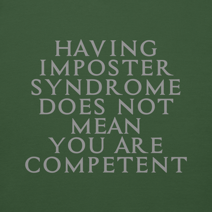 "Having Imposter Syndrome does not mean you are competent" printed on a forest green background