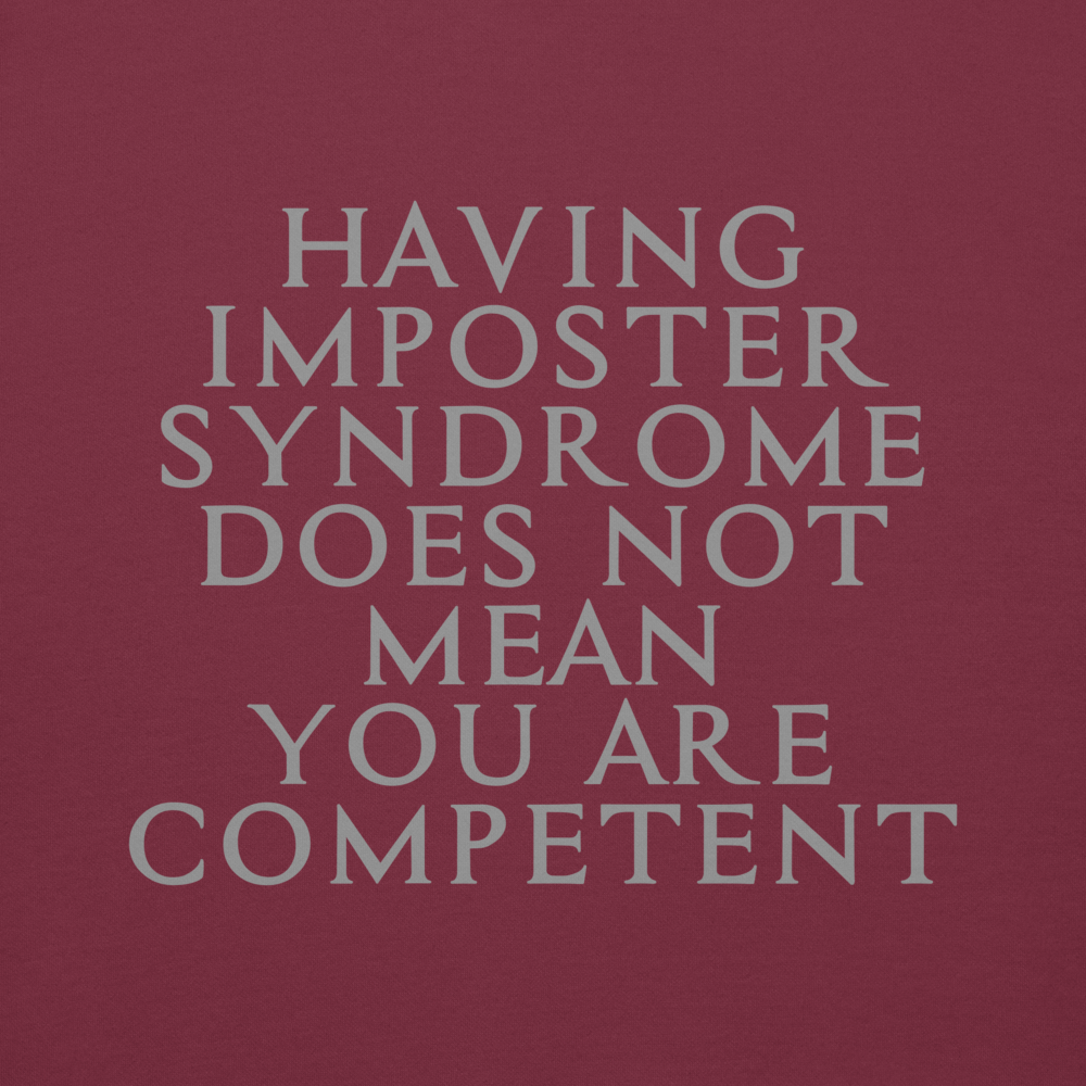 "Having Imposter Syndrome does not mean you are competent" printed on a maroon background