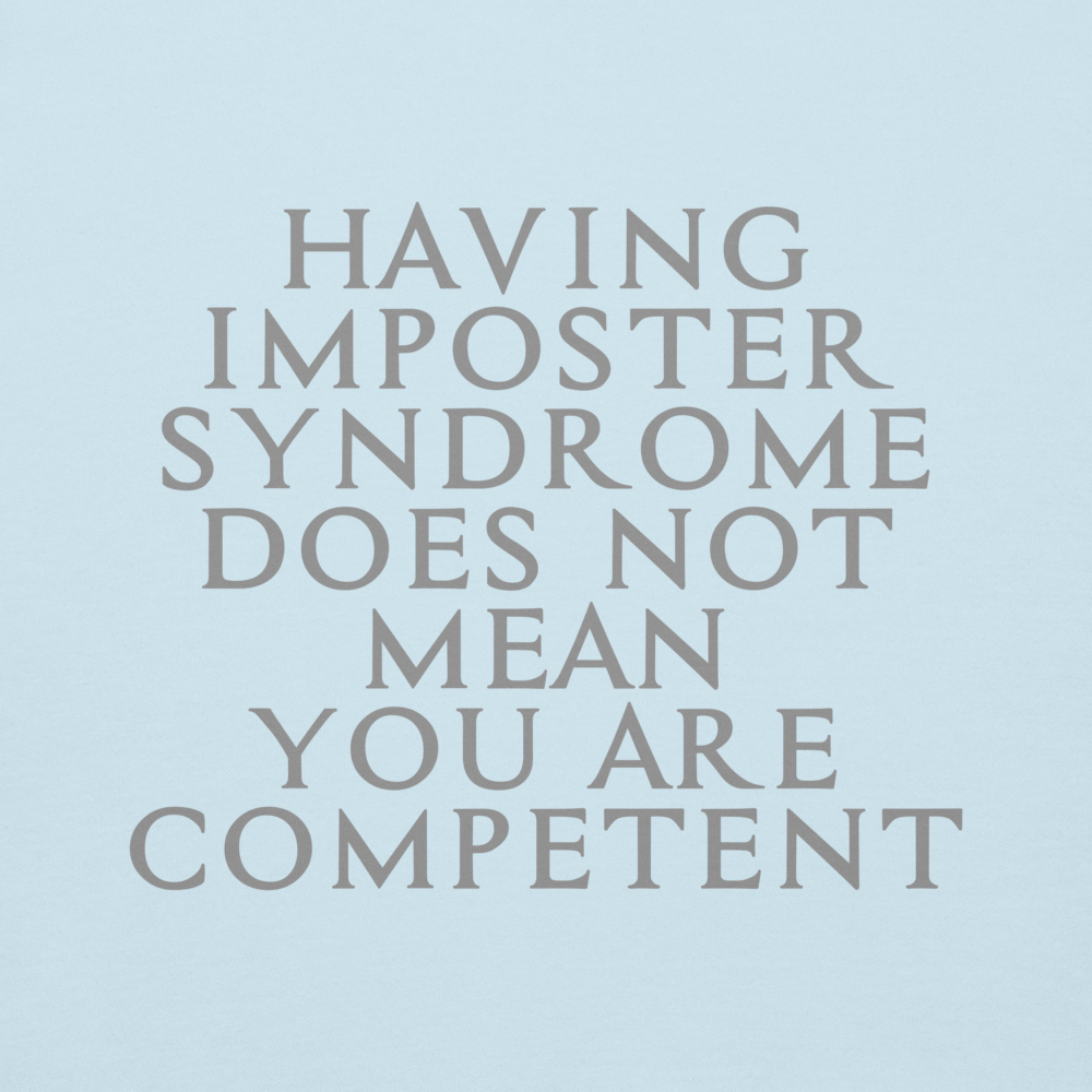 "Having Imposter Syndrome does not mean you are competent" printed on a sky blue background