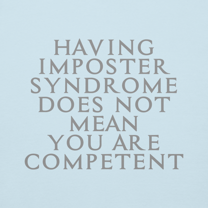 "Having Imposter Syndrome does not mean you are competent" printed on a sky blue background