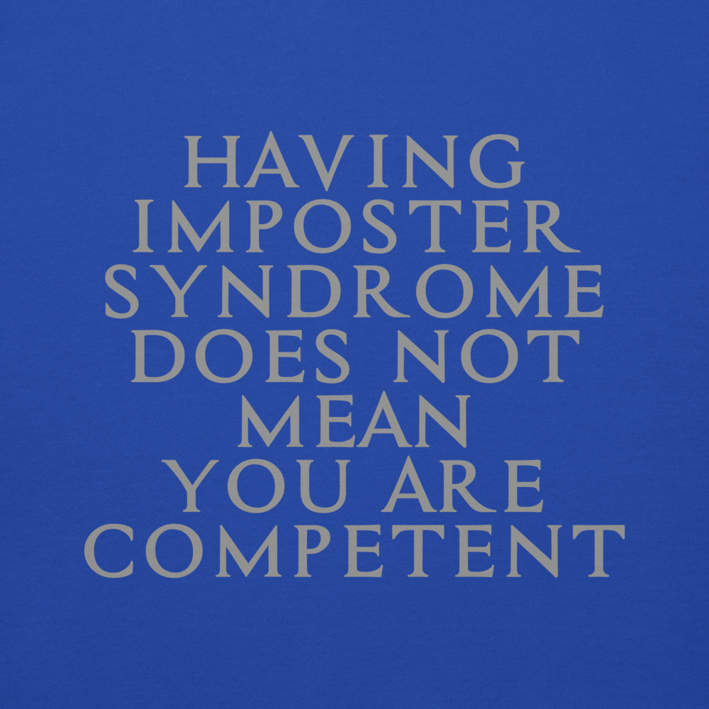 "Having Imposter Syndrome does not mean you are competent" printed on a team royal background