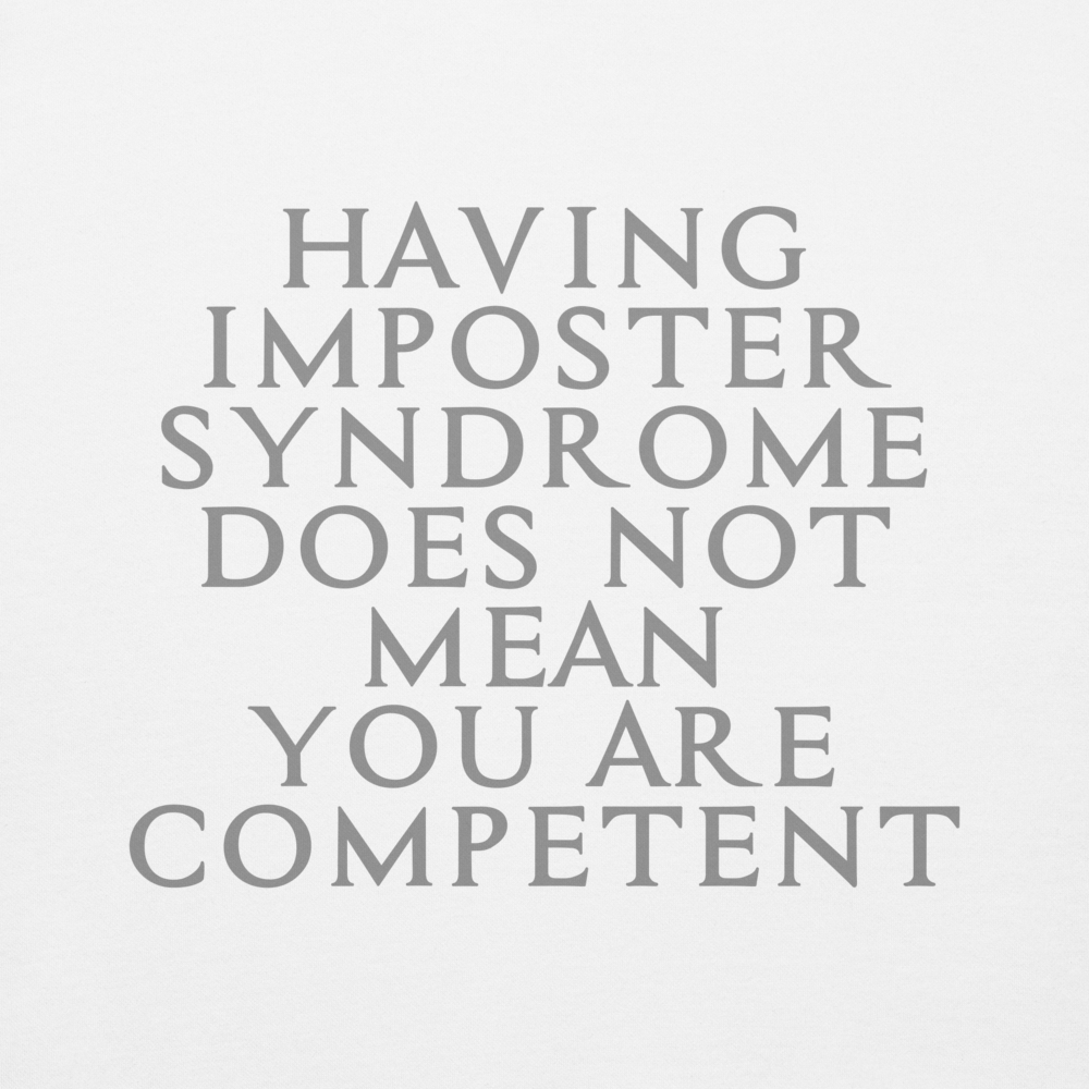"Having Imposter Syndrome does not mean you are competent" printed on a white background
