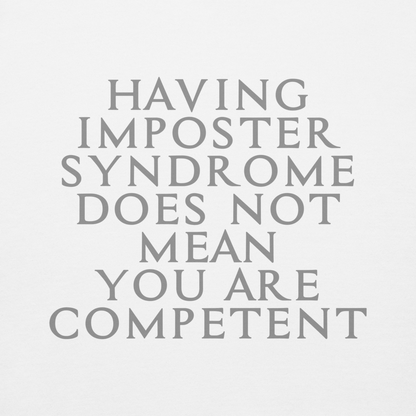 "Having Imposter Syndrome does not mean you are competent" printed on a white background