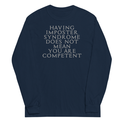 "Having Imposter Syndrome does not mean you are competent" printed on a navy men's long sleeve shirt laying on a flat surface