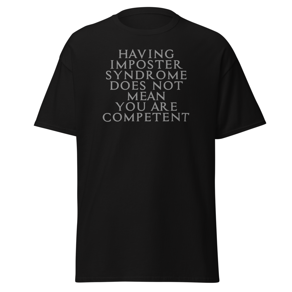 "Having Imposter Syndrome does not mean you are competent" printed on a black on an invisible body