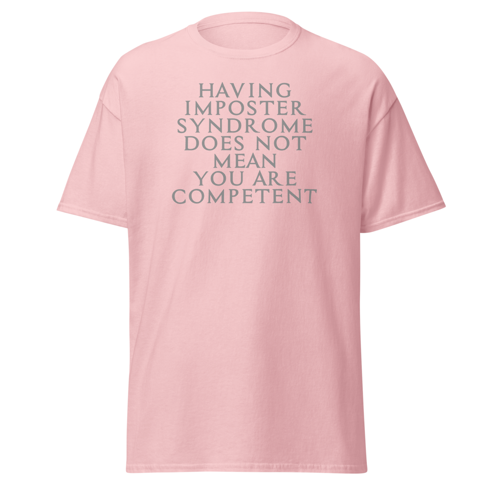 "Having Imposter Syndrome does not mean you are competent" printed on a light pink on an invisible body