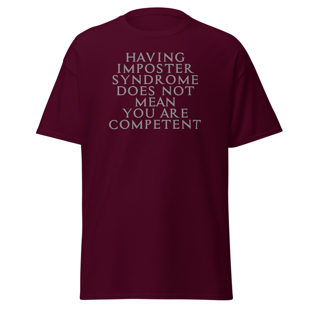 "Having Imposter Syndrome does not mean you are competent" printed on a maroon on an invisible body