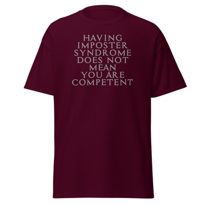 "Having Imposter Syndrome does not mean you are competent" printed on a maroon on an invisible body