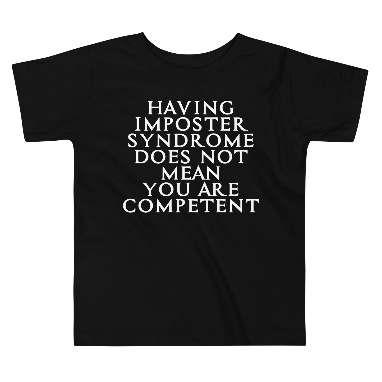 "Having Imposter Syndrome does not mean you are competent" printed on a black toddler short sleeve tee laying on a flat surface