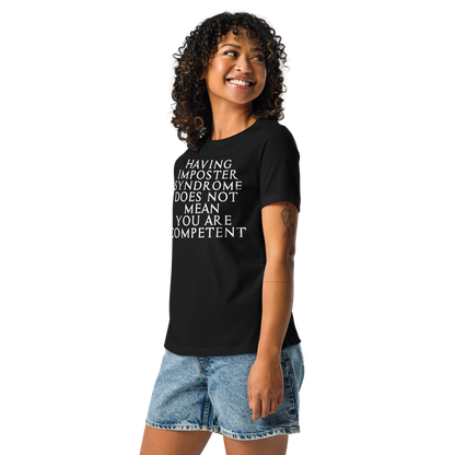 "Having Imposter Syndrome does not mean you are competent" printed on a black women's relaxed t-shirt worn by a female