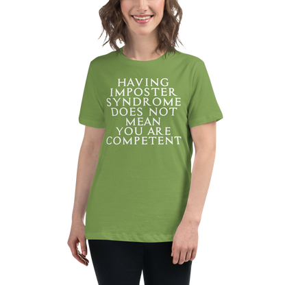 "Having Imposter Syndrome does not mean you are competent" printed on a leaf women's relaxed t-shirt worn by a female