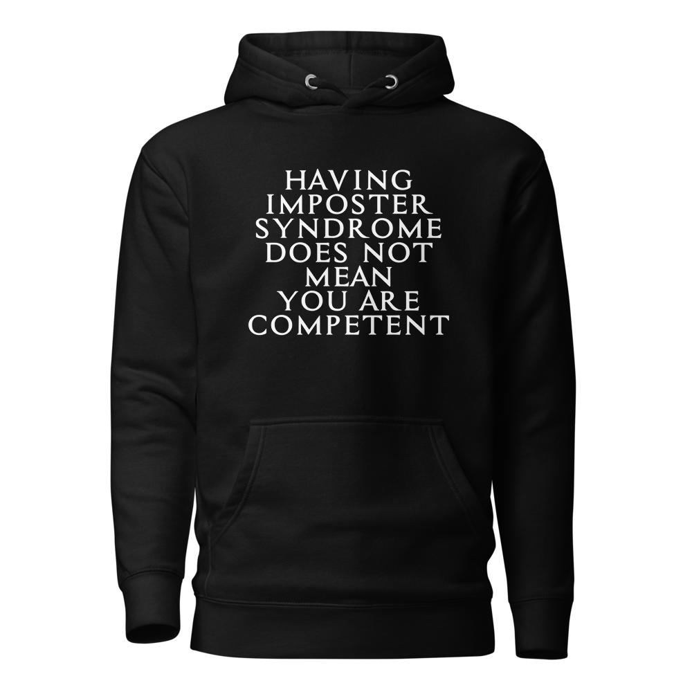 "Having Imposter Syndrome does not mean you are competent" printed on a black on an invisible / simulated body