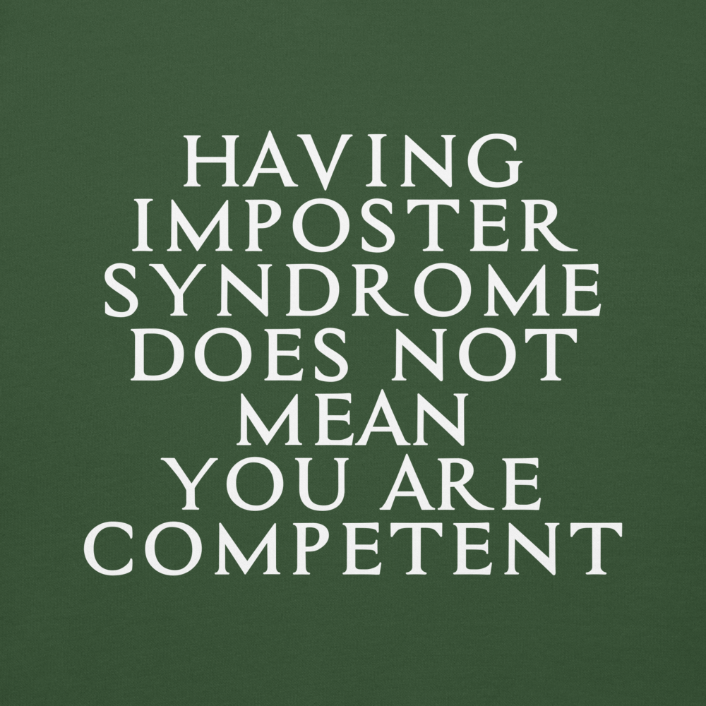 "Having Imposter Syndrome does not mean you are competent" printed on a forest green background