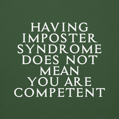 "Having Imposter Syndrome does not mean you are competent" printed on a forest green background