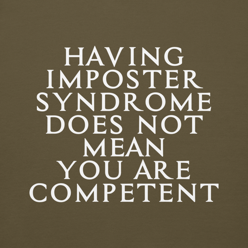 "Having Imposter Syndrome does not mean you are competent" printed on a military green background