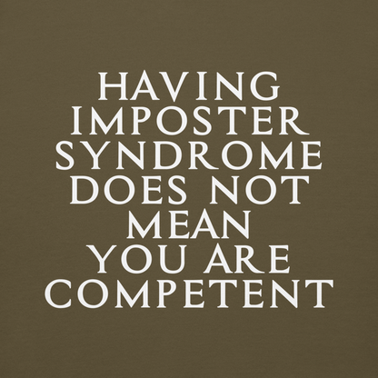 "Having Imposter Syndrome does not mean you are competent" printed on a military green background