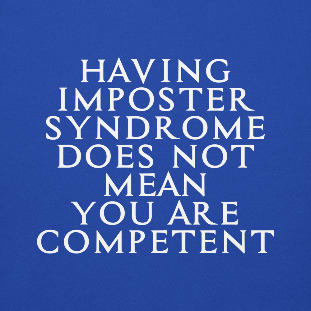 "Having Imposter Syndrome does not mean you are competent" printed on a team royal background