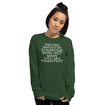 "Having Imposter Syndrome does not mean you are competent" printed on a forest green men's long sleeve shirt worn by a female