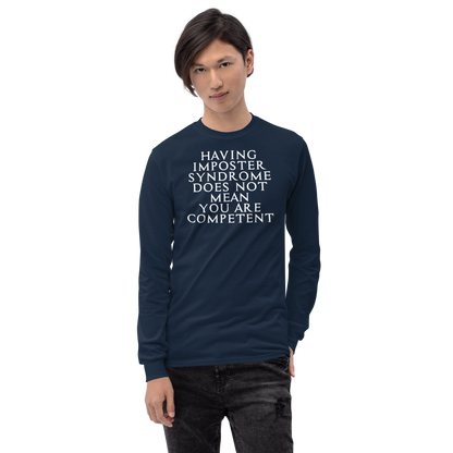"Having Imposter Syndrome does not mean you are competent" printed on a navy men's long sleeve shirt worn by a male