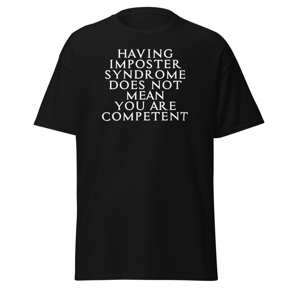 "Having Imposter Syndrome does not mean you are competent" printed on a black on an invisible body