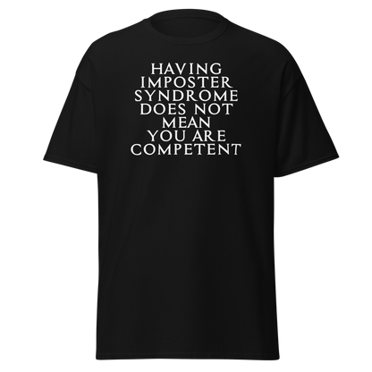 "Having Imposter Syndrome does not mean you are competent" printed on a black on an invisible body