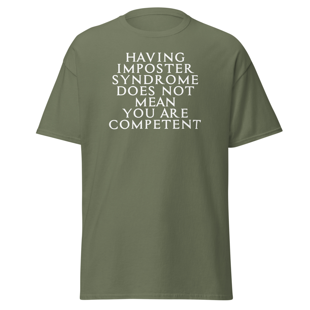 "Having Imposter Syndrome does not mean you are competent" printed on a military green on an invisible body