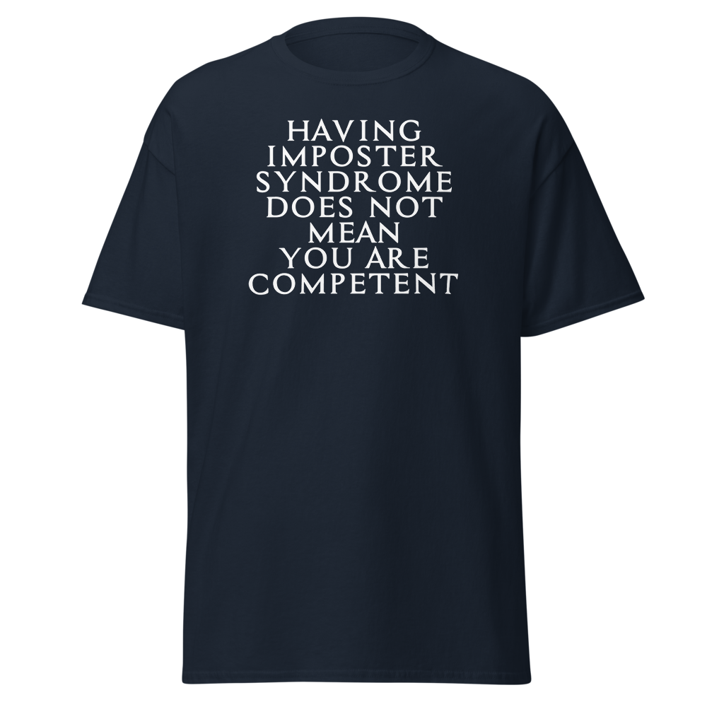 "Having Imposter Syndrome does not mean you are competent" printed on a navy on an invisible body