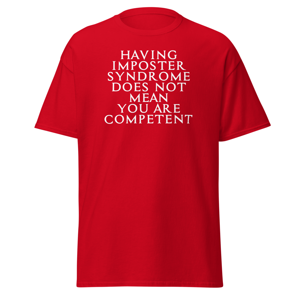 "Having Imposter Syndrome does not mean you are competent" printed on a red on an invisible body