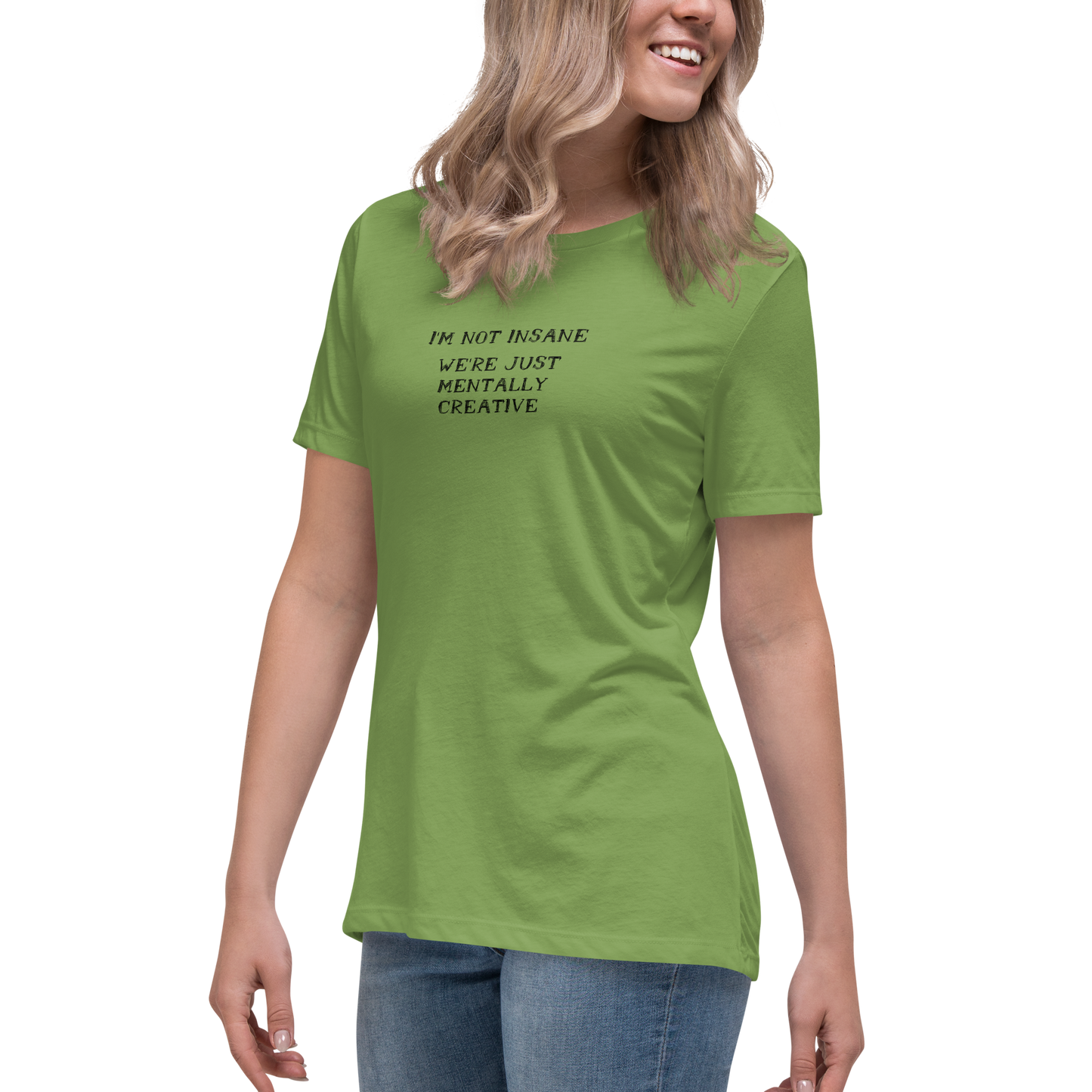 "I’m not insane   We’re just mentally creative" printed on a leaf women's relaxed t-shirt worn by a female