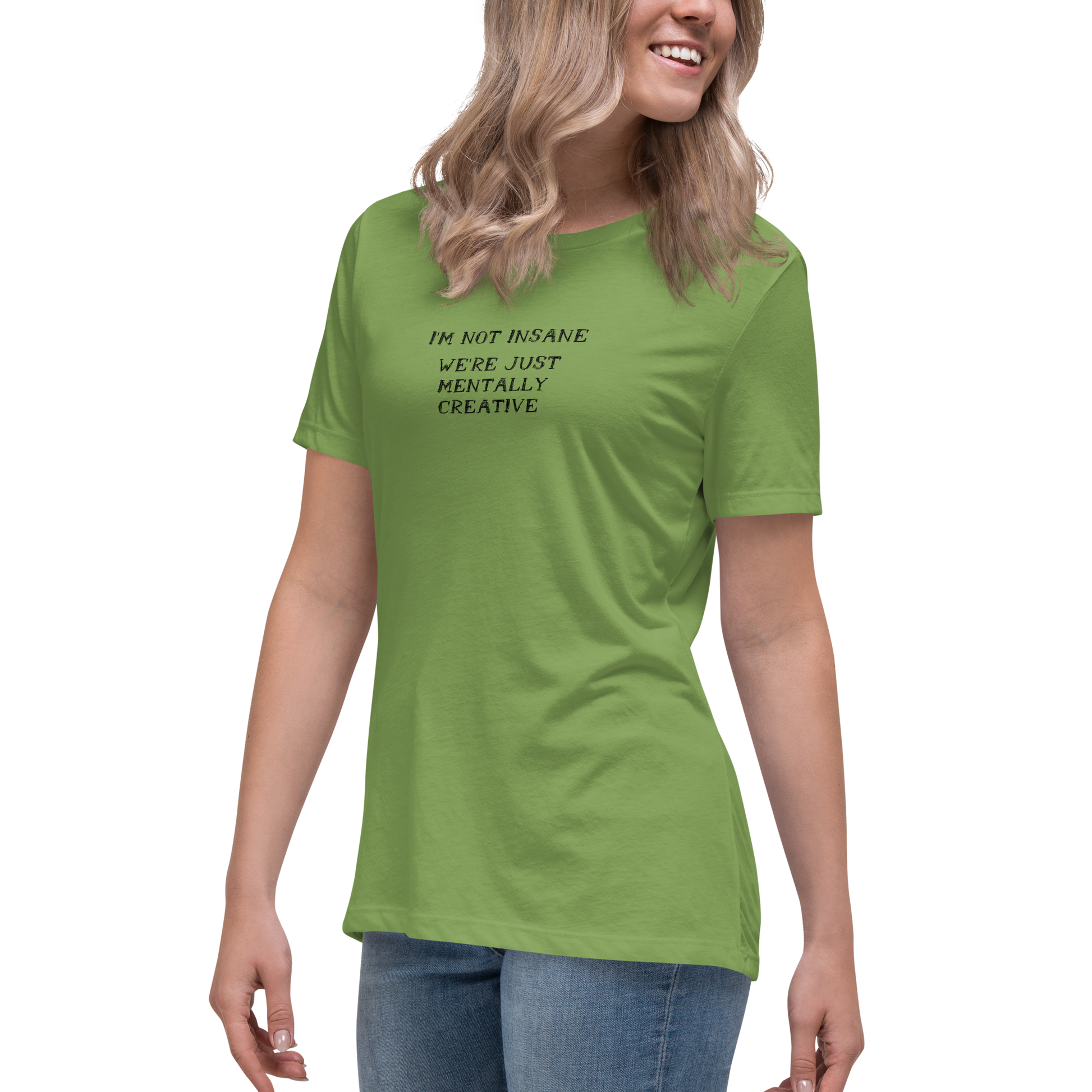 "I’m not insane   We’re just mentally creative" printed on a leaf women's relaxed t-shirt worn by a female