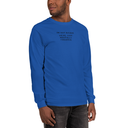 "I’m not insane   We’re just mentally creative" printed on a royal men's long sleeve shirt worn by a male