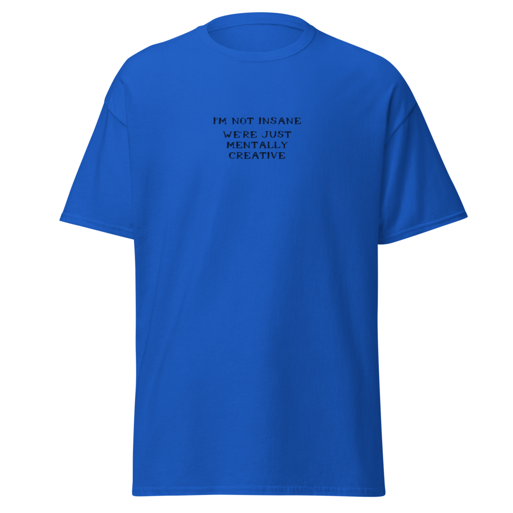 "I’m not insane   We’re just mentally creative" printed on a royal on an invisible body