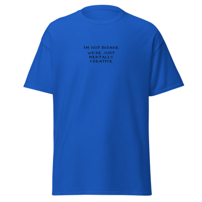 "I’m not insane   We’re just mentally creative" printed on a royal on an invisible body