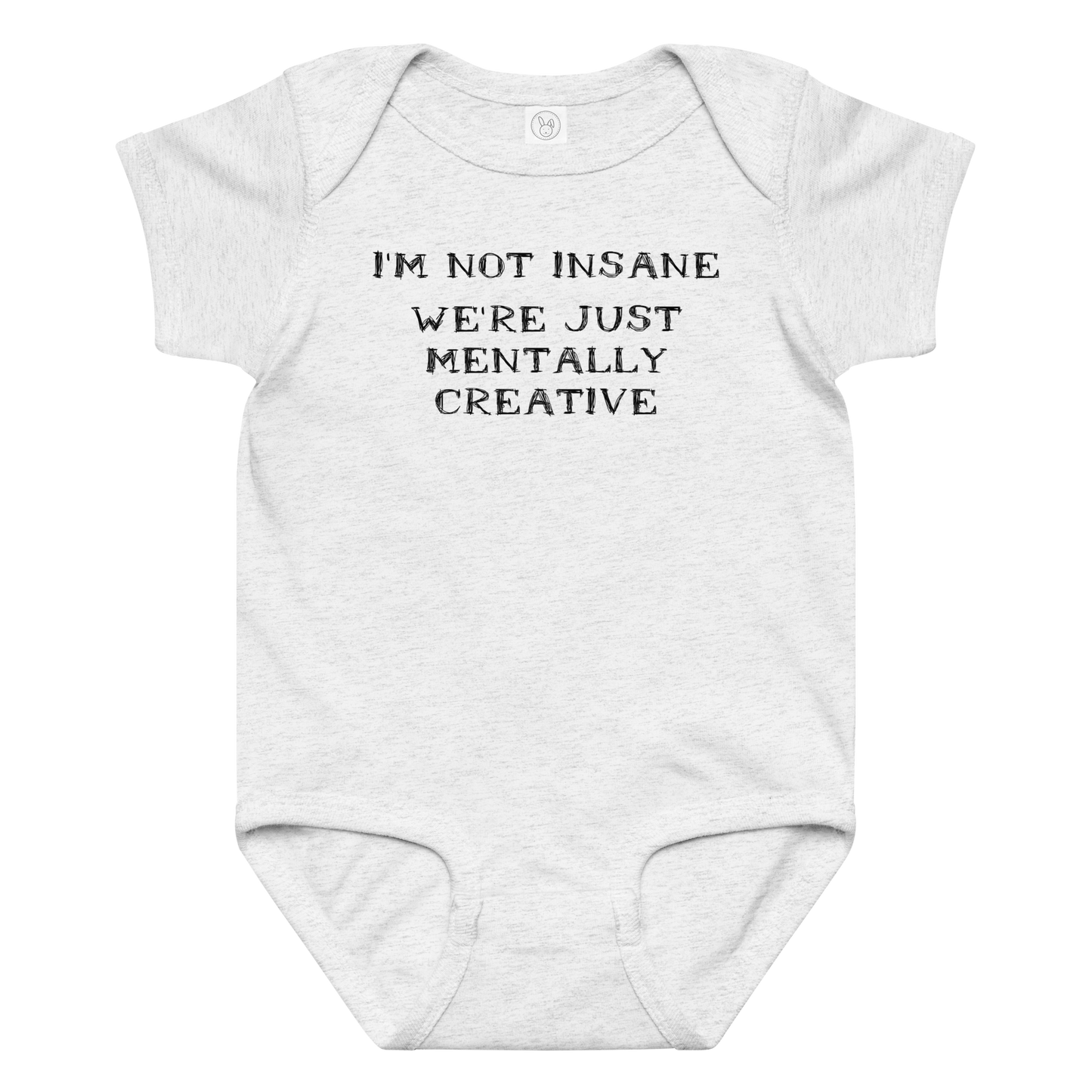 "I’m not insane   We’re just mentally creative" printed on a ash baby jersey bodysuit laying on a flat surface amongst other clothes