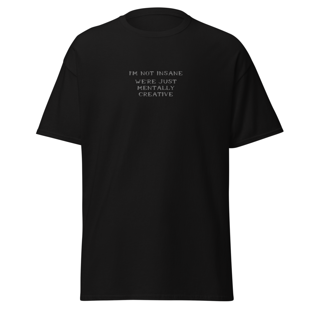 "I’m not insane   We’re just mentally creative" printed on a black on an invisible body