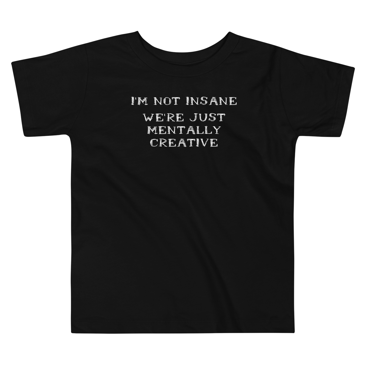"I’m not insane   We’re just mentally creative" printed on a black toddler short sleeve tee laying on a flat surface